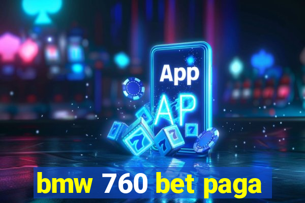 bmw 760 bet paga